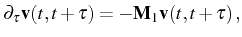 $\displaystyle \partial_\tau\mathbf{v}(t,t+\tau)=-\mathbf{M}_1\mathbf{v}(t,t+\tau)\,,$
