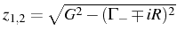 $ z_{1,2}=\sqrt{G^2-(\Gamma_-\mp iR)^2}$