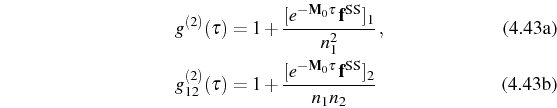 \begin{subequations}\begin{align}&g^{(2)}(\tau)=1+\frac{[e^{-\mathbf{M}_0\tau}\,...
...bf{M}_0\tau}\,\mathbf{f}^\mathrm{SS}]_2}{n_1n_2}\, \end{align}\end{subequations}