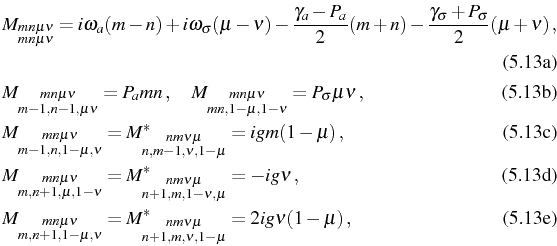 \begin{subequations}\begin{align}&M_{\substack{mn\mu\nu\\ mn\mu\nu}}=i\omega_a(m...
...tack{nm\nu\mu\\ n+1,m,\nu,1-\mu}}=2ig\nu(1-\mu)\,, \end{align}\end{subequations}