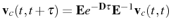 $ \mathbf{v}_c(t,t+\tau)=\mathbf{E}e^{-\mathbf{D}\tau}\mathbf{E}^{-1}\mathbf{v}_c(t,t)$