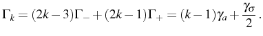 $\displaystyle \Gamma_k=(2k-3)\Gamma_-+(2k-1)\Gamma_+=(k-1)\gamma_a+\frac{\gamma_\sigma}2\,.$