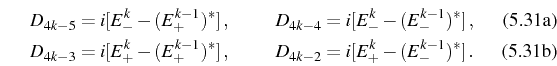 \begin{subequations}\begin{align}&D_{4k-5}=i[E^k_--(E^{k-1}_+)^*]\, ,\quad &D_{4...
...+)^*]\, ,\quad &D_{4k-2}=i[E^k_+-(E^{k-1}_-)^*]\,. \end{align}\end{subequations}