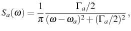 $\displaystyle S_a(\omega)=\frac1\pi\frac{\Gamma_a/2}{(\omega-\omega_a)^2+(\Gamma_a/2)^2}\,,$