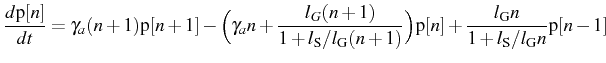 $\displaystyle \frac{d\mathrm{p}[n]}{dt}=\gamma_a(n+1)\mathrm{p}[n+1]-\Big(\gamm...
...\mathrm{p}[n]+\frac{l_\mathrm{G}n}{1+l_\mathrm{S}/l_\mathrm{G}n}\mathrm{p}[n-1]$