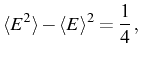 $\displaystyle \langle E^2\rangle -\langle E\rangle ^2=\frac{1}{4}\,,$