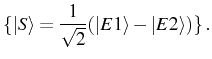 $\displaystyle \{\ket{S}=\frac{1}{\sqrt{2}}(\ket{E1}-\ket{E2}) \}\,.$
