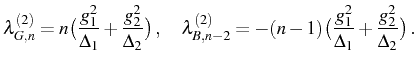 $\displaystyle \lambda_{G,n}^{(2)}=n\big(\frac{g_1^2}{\Delta_1}+\frac{g_2^2}{\De...
..._{B,n-2}^{(2)}=-(n-1)\big(\frac{g_1^2}{\Delta_1}+\frac{g_2^2}{\Delta_2}\big)\,.$