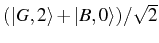 $ (\ket{G,2}+\ket{B,0})/\sqrt{2}$