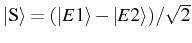 $ \ket{\mathrm{S}}=(\ket{E1}-\ket{E2})/\sqrt2$