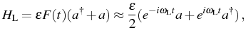 $\displaystyle H_\mathrm{L}=\epsilon F(t)(\ud{a}+a)\approx\frac{\epsilon}{2}(e^{-i\omega_\mathrm{L}t}a+e^{i\omega_\mathrm{L}t}\ud{a})\,,$