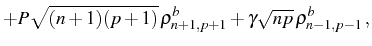 $\displaystyle +P\sqrt{(n+1)(p+1)}\,\rho^b_{n+1,p+1}+\gamma\sqrt{np}\,\rho^b_{n-1,p-1}\,,$