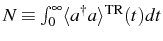 $ N\equiv\int_0^\infty\langle\ud{a}a\rangle^\mathrm{TR}(t)dt$