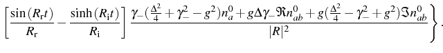 $\displaystyle \left[\frac{\sin{(R_\mathrm{r}t)}}{R_\mathrm{r}}-\frac{\sinh{(R_\...
...}+g(\frac{\Delta^2}{4}-\gamma_-^2+g^2) \Im{n_{ab}^0}}{\vert R\vert^2}\Bigg\}\,.$