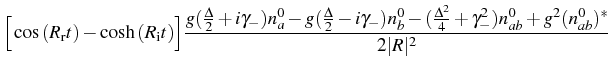 $\displaystyle \Big[\cos{(R_\mathrm{r} t)}-\cosh{(R_\mathrm{i} t)}\Big]\frac{g(\...
..._b^0-(\frac{\Delta^2}{4}+\gamma_-^2) n_{ab}^0+g^2(n_{ab}^0)^*}{2\vert R\vert^2}$