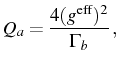 $\displaystyle Q_a=\frac{4(g^\mathrm{eff})^2}{\Gamma_b}\,,$