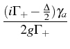$ \displaystyle\frac{(i\Gamma_{+}-\frac{\Delta}{2})\gamma_a}{2g\Gamma_{+}}$