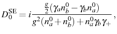 $\displaystyle D_0^\mathrm{SE}=i\frac{\frac{g}{2}(\gamma_an^0_b-\gamma_bn^0_a)}{g^2(n_a^0+n_b^0)+n_a^0\gamma_b\gamma_+}\,,$