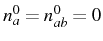 $ n^0_{a}=n^0_{ab}=0$
