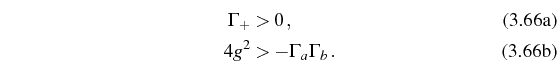 \begin{subequations}\begin{align}\Gamma_+&>0\,,\\ 4g^2&>-\Gamma_a\Gamma_b\,. \end{align}\end{subequations}