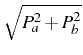 $ \sqrt{P_a^2+P_b^2}$