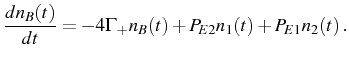 $\displaystyle \frac{dn_B(t)}{dt}=-4\Gamma_+n_B(t)+P_{E2}n_1(t)+P_{E1}n_2(t)\,.$