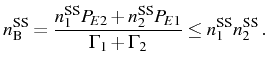 $\displaystyle n_\mathrm{B}^\mathrm{SS}=\frac{n_1^\mathrm{SS}P_{E2}+n_2^\mathrm{SS}P_{E1}}{\Gamma_1+\Gamma_2}\leq n_1^\mathrm{SS}n_2^\mathrm{SS}\,.$