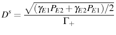 $\displaystyle D^s=\frac{\sqrt{(\gamma_{E1}P_{E2}+\gamma_{E2}P_{E1})/2}}{\Gamma_+}$
