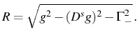 $\displaystyle R=\sqrt{g^2-(D^s g)^2-\Gamma_-^2}\,.$