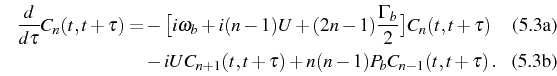\begin{subequations}\begin{align}\frac{d}{d\tau}C_n(t,t+\tau)=&-\big[i\omega_b+i...
...-iUC_{n+1}(t,t+\tau)+n(n-1)P_bC_{n-1}(t,t+\tau)\,. \end{align}\end{subequations}