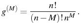$\displaystyle g^{(M)}=\frac{n!}{(n-M)!\,n^M}\,.$