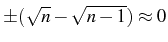 $ \pm(\sqrt{n}-\sqrt{n-1})\approx 0$