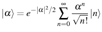 $\displaystyle \ket{\alpha}=e^{-\vert\alpha\vert^2/2}\sum_{n=0}^\infty \frac{\alpha^n}{\sqrt{n!}}\ket{n}$