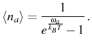 $\displaystyle \langle n_a\rangle =\frac{1}{e^{\frac{\omega_a}{k_BT}}-1}\,.$
