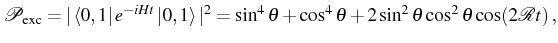 $\displaystyle \mathcal{P}_\mathrm{exc}=\vert\bra{0,1}e^{-iHt}\ket{0,1}\vert^2=\sin^4\theta+\cos^4\theta+2\sin^2\theta \cos^2\theta\cos(2\mathcal{R}t)\,,$