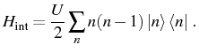 $\displaystyle H_\mathrm{int}=\frac{U}{2}\sum_n n(n-1)\ket{n}\bra{n}\,.$