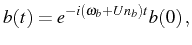 $\displaystyle b(t)=e^{-i(\omega_b +U n_b)t}b(0)\,,$