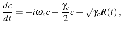 $\displaystyle \frac{d c}{dt}=-i\omega_c c-\frac{\gamma_c}{2} c-\sqrt{\gamma_c}R(t)\,,$