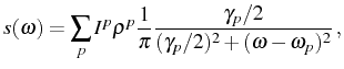 $\displaystyle s(\omega)=\sum_p I^p \rho^p \frac{1}{\pi}\frac{\gamma_p/2}{(\gamma_p/2)^2+(\omega-\omega_p)^2}\,,$
