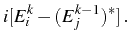 $\displaystyle i[E^k_i-(E^{k-1}_j)^*]\,.$