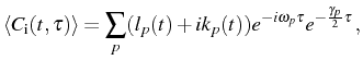$\displaystyle \langle C_\mathrm{i}(t,\tau)\rangle =\sum_p (l_p(t)+i k_p(t)) e^{-i\omega_p\tau}e^{-\frac{\gamma_p}{2}\tau}\,,$