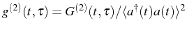 $ g^{(2)}(t,\tau)=G^{(2)}(t,\tau)/\langle\ud{a}(t)a(t)\rangle ^2$