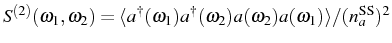 $ S^{(2)}(\omega_1,\omega_2)=\langle\ud{a}(\omega_1)\ud{a}(\omega_2)a(\omega_2)a(\omega_1)\rangle /(n_a^\mathrm{SS})^2$