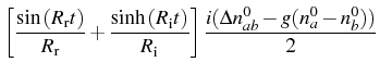 $\displaystyle \left[\frac{\sin{(R_\mathrm{r} t)}}{R_\mathrm{r}}+\frac{\sinh{(R_\mathrm{i} t})}{R_\mathrm{i}} \right]\frac{i(\Delta n_{ab}^0-g(n_a^0-n_b^0))}{2}$