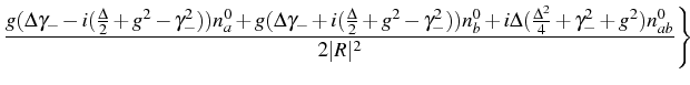 $\displaystyle \frac{g(\Delta \gamma_--i(\frac{\Delta}{2}+g^2-\gamma_-^2)) n_a^0...
...^0+i\Delta(\frac{\Delta^2}{4}+\gamma_-^2+g^2) n_{ab}^0}{2\vert R\vert^2}\Bigg\}$