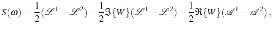 $\displaystyle S(\omega)=\frac{1}{2}(\mathcal{L}^1+\mathcal{L}^2)-\frac{1}{2}\Im...
...mathcal{L}^1-\mathcal{L}^2)-\frac{1}{2}\Re\{W\}(\mathcal{A}^1-\mathcal{A}^2)\,,$