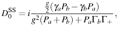 $\displaystyle D_0^\mathrm{SS}=i\frac{\frac{g}2(\gamma_aP_b-\gamma_bP_a)}{g^2(P_a+P_b)+P_a\Gamma_b\Gamma_+}\,,$