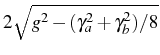 $ 2\sqrt{g^2-(\gamma_a^2+\gamma_b^2)/8}$