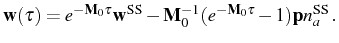 $\displaystyle \mathbf{w}(\tau)=e^{-\mathbf{M}_0\tau}\mathbf{w}^\mathrm{SS}-\mathbf{M}_0^{-1}(e^{-\mathbf{M}_0\tau}-1)\mathbf{p}n_a^\mathrm{SS}\,.$