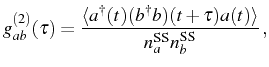 $\displaystyle g_{ab}^{(2)}(\tau)=\frac{\langle\ud{a}(t)(\ud{b}b)(t+\tau)a(t)\rangle}{n_a^{\mathrm{SS}}n_b^{\mathrm{SS}}}\,,$